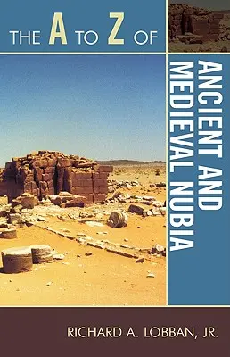 De la A a la Z de la Nubia antigua y medieval - The A to Z of Ancient and Medieval Nubia