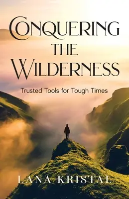 La conquista del desierto: Herramientas de confianza para tiempos difíciles - Conquering the Wilderness: Trusted Tools for Tough Times