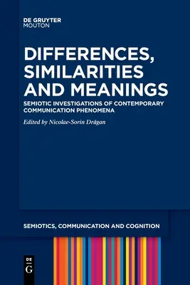 Diferencias, similitudes y significados: Investigaciones semióticas sobre fenómenos de comunicación contemporáneos - Differences, Similarities and Meanings: Semiotic Investigations of Contemporary Communication Phenomena