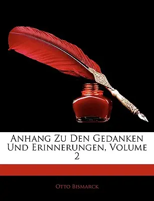 Anhang Zu Den Gedanken Und Erinnerungen, Volumen 2 - Anhang Zu Den Gedanken Und Erinnerungen, Volume 2