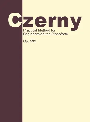 Método práctico para principiantes, Op. 599: Técnica Pianística - Practical Method for Beginners, Op. 599: Piano Technique