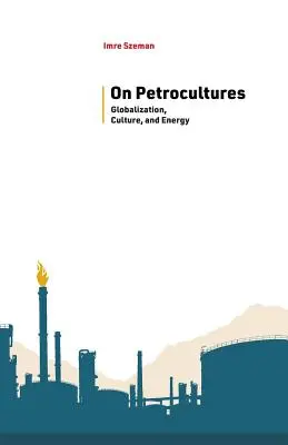 Sobre las petroculturas: Globalización, cultura y energía - On Petrocultures: Globalization, Culture, and Energy