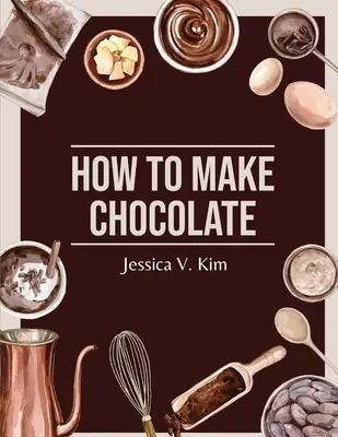 Cómo Hacer Chocolate: Recetas Deliciosas y Fáciles - How to Make Chocolate: Delicious and Easy Recipes