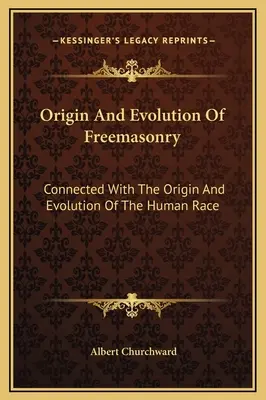 Origen y Evolución de la Masonería: Conectado Con El Origen Y La Evolución De La Raza Humana - Origin And Evolution Of Freemasonry: Connected With The Origin And Evolution Of The Human Race