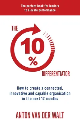 El 10% diferenciador: Cómo crear una organización conectada, innovadora y capaz en los próximos 12 meses - The 10% Differentiator: How to create a connected, innovative and capable organisation in the next 12 months