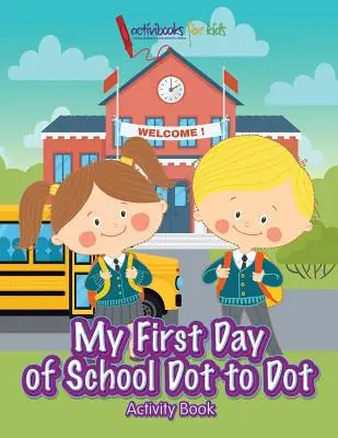 Mi Primer Día de Escuela Libro de Actividades Punto a Punto - My First Day of School Dot to Dot Activity Book