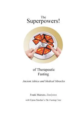 Los superpoderes del ayuno terapéutico: Antiguos consejos y milagros médicos - The Superpowers! of Therapeutic Fasting: Ancient Advice and Medical Miracles