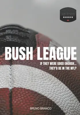 Liga Bush: Si fueran lo suficientemente buenos... ¿Estarían en la NFL? - Bush League: If they were good enough...They'd be in the NFL?