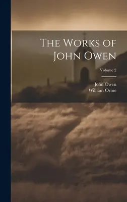 Las Obras de John Owen; Volumen 2 - The Works of John Owen; Volume 2