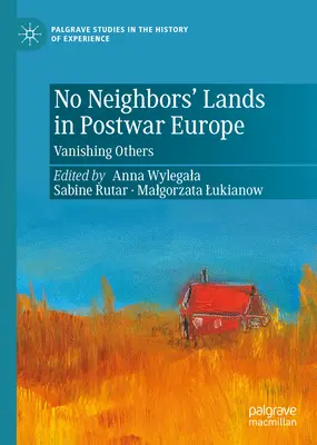 No Neighbors' Lands in Postwar Europe: Otros que desaparecen - No Neighbors' Lands in Postwar Europe: Vanishing Others