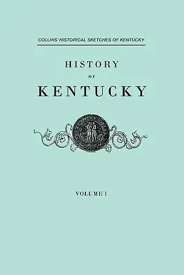 Historia de Kentucky. Collins' Historical Sketches of Kentucky. en dos volúmenes. Volumen I - History of Kentucky. Collins' Historical Sketches of Kentucky. in Two Volumes. Volume I