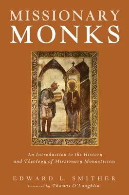 Monjes misioneros: Una introducción a la historia y la teología del monacato misionero - Missionary Monks: An Introduction to the History and Theology of Missionary Monasticism