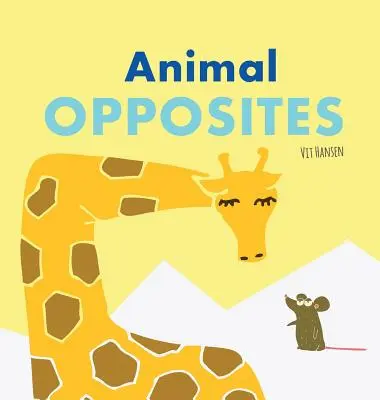 Animal Opposites: Hardcover Edition. Diversión con palabras opuestas para niños de 2 a 4 años - Animal Opposites: Hardcover Edition. Fun with Opposite Words for Children Ages 2-4