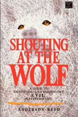 Gritando al lobo: Guía para identificar y ahuyentar el mal en la vida cotidiana - Shouting at the Wolf: A Guide to Identifying and Warding Off Evil in Everyday Life