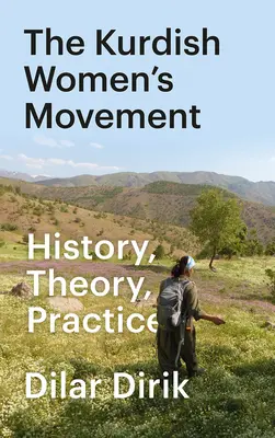 El movimiento de mujeres kurdas: Historia, teoría y práctica - The Kurdish Women's Movement: History, Theory, Practice