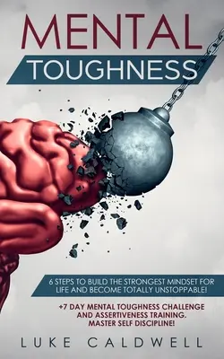 ¡Mental Toughness: 6 pasos para construir la mentalidad más fuerte para la vida y llegar a ser totalmente imparable! +Reto de 7 días para la fortaleza mental y - Mental Toughness: 6 Steps to Build the Strongest Mindset for Life and Become Totally Unstoppable! +7 Day Mental Toughness Challenge and