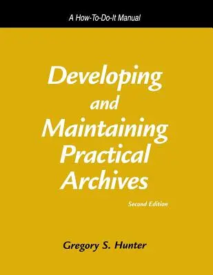 Desarrollo y mantenimiento de archivos prácticos: Manual práctico - Developing and Maintaining Practical Archives: A How-To-Do-It Manual