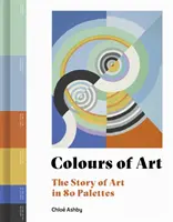 Colores del arte - La historia del arte en 80 paletas - Colours of Art - The Story of Art in 80 Palettes