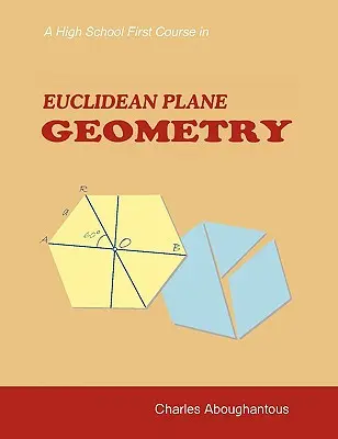 Primer curso de geometría plana euclidiana en la escuela secundaria - A High School First Course in Euclidean Plane Geometry