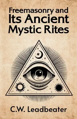 La masonería y sus antiguos ritos místicos - Freemasonry and its Ancient Mystic Rites