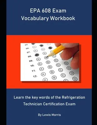 Vocabulario del examen EPA 608: Aprenda las palabras clave del Examen de Certificación de Técnico en Refrigeración - EPA 608 Exam Vocabulary Workbook: Learn the key words of the Refrigeration Technician Certification Exam