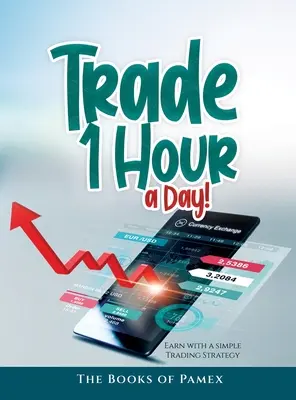 Comercie 1 hora al día: Gane con una sencilla estrategia de trading - Trade 1 Hour a Day!: Earn with a simple Trading Strategy