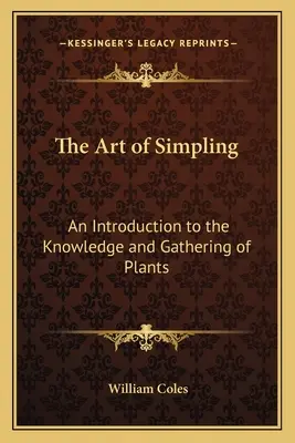 El arte de simular: Una introducción al conocimiento y la recolección de plantas - The Art of Simpling: An Introduction to the Knowledge and Gathering of Plants