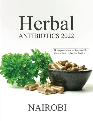 Antibióticos Herbales 2022: Refuerce su Sistema Inmunológico con los Mejores Antibióticos Herbales - Herbal Antibiotics 2022: Boost your Immune System with the the Best Herbal Antibiotics