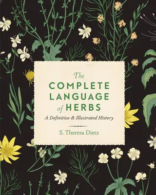 El lenguaje completo de las hierbas: Una historia definitiva e ilustrada - The Complete Language of Herbs: A Definitive and Illustrated History