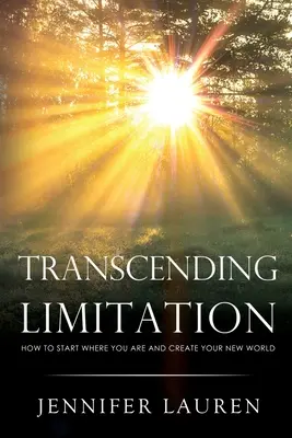 Transcendiendo la limitación cómo empezar donde estás y crear tu nuevo mundo - Transcending limitation how to start where you are and create your new world