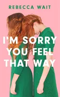 I'm Sorry You Feel That Way - 'Si te gustó Sorrow and Bliss de Meg Mason, te encantará esta novela' - Good Housekeeping - I'm Sorry You Feel That Way - 'If you liked Meg Mason's Sorrow and Bliss, you'll love this novel' - Good Housekeeping