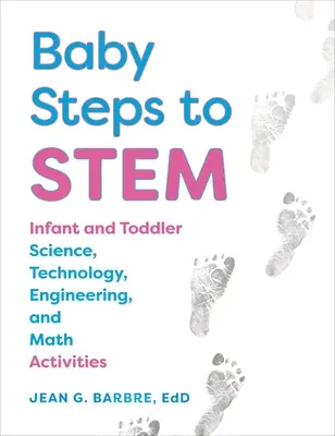 Baby Steps to Stem: Actividades de ciencia, tecnología, ingeniería y matemáticas para bebés y niños pequeños - Baby Steps to Stem: Infant and Toddler Science, Technology, Engineering, and Math Activities