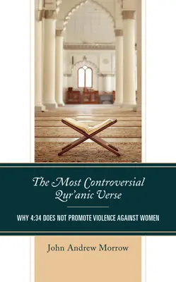 El versículo más controvertido del Corán: Por qué 4:34 no promueve la violencia contra las mujeres - The Most Controversial Qur'anic Verse: Why 4:34 Does Not Promote Violence Against Women