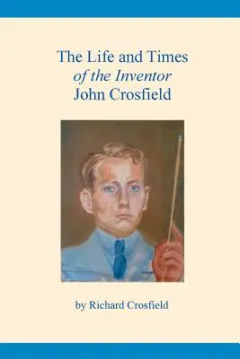 Vida y época del inventor John Crosfield - The Life and Times of the Inventor John Crosfield