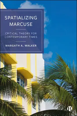 Espacializar a Marcuse: teoría crítica para la época contemporánea - Spatializing Marcuse: Critical Theory for Contemporary Times