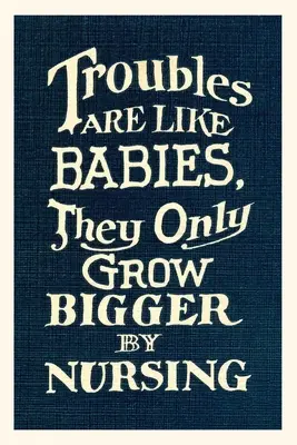 Diario Vintage Los problemas crecen con la lactancia - Vintage Journal Troubles Grow Larger by Nursing