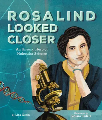 Rosalind miró más de cerca: Una heroína anónima de la ciencia molecular - Rosalind Looked Closer: An Unsung Hero of Molecular Science