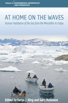 En casa sobre las olas: La ocupación humana del mar desde el Mesolítico hasta nuestros días - At Home on the Waves: Human Habitation of the Sea from the Mesolithic to Today