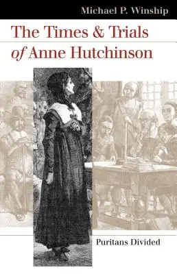 La época y los juicios de Ana Hutchinson: Puritanos divididos - The Times and Trials of Anne Hutchinson: Puritans Divided