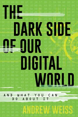 El lado oscuro de nuestro mundo digital: Y lo que usted puede hacer al respecto - The Dark Side of Our Digital World: And What You Can Do about It