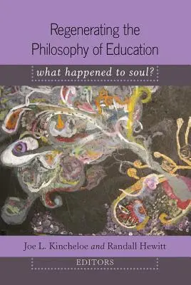 Regenerar la filosofía de la educación; ¿Qué ha sido del alma? - Introducción de Shirley R. Steinberg - Regenerating the Philosophy of Education; What Happened to Soul?- Introduction by Shirley R. Steinberg