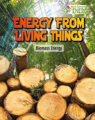 La energía de los seres vivos: La energía de la biomasa - Energy from Living Things: Biomass Energy