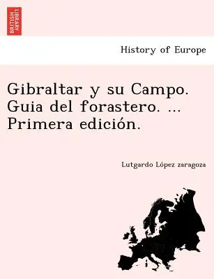 Gibraltar und sein Campo. Guia del forastero. ... Primera edición. - Gibraltar y su Campo. Guia del forastero. ... Primera edición.