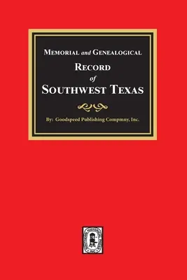 Memorial y registro genealógico del suroeste de Texas - Memorial and Genealogical Record of Southwest Texas