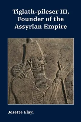 Tiglat-pileser III, fundador del Imperio asirio - Tiglath-pileser III, Founder of the Assyrian Empire