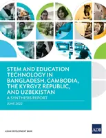 STEM y tecnología educativa en Bangladesh, Camboya, la República Kirguisa y Uzbekistán: Un informe de síntesis - STEM and Education Technology in Bangladesh, Cambodia, the Kyrgyz Republic, and Uzbekistan: A Synthesis Report