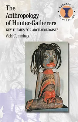 La antropología de los cazadores-recolectores: Temas clave para arqueólogos - The Anthropology of Hunter-Gatherers: Key Themes for Archaeologists