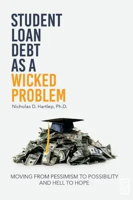 La deuda de los préstamos estudiantiles como problema perverso: pasar del pesimismo a la posibilidad y del infierno a la esperanza - Student Loan Debt as a Wicked Problem: Moving from Pessimism to Possibility and Hell to Hope