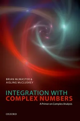 Integración con números complejos: Un manual de análisis complejo - Integration with Complex Numbers: A Primer on Complex Analysis