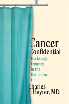 Cáncer confidencial: Dramas entre bastidores en la clínica de radiación - Cancer Confidential: Backstage Dramas in the Radiation Clinic